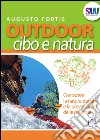 Outdoor. Cibo e natura. Conoscere la natura dei cibi e la prevenzione delle malattie libro di Fortis Augusto