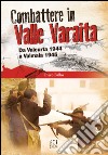 Combattere in valle Varaita. Da Valcurta 1944 a Valmala 1945 libro di Balbo Piero