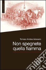 Non spegnete quella fiamma libro