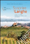 Scoprire le Langhe. A piedi tra le colline del Barbaresco, dell'Alta Langa e del Barolo libro