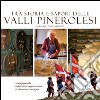 Tra storia e sapori delle Valli Pinerolesi. Un viaggio nella tradizione enogastronomia tra pianura e montagna libro