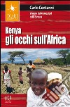 Kenya. Gli occhi sull'Africa. Viaggio tra le emozioni della Savana libro di Centanni Carlo