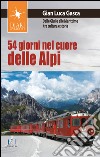 54 giorni nel cuore delle Alpi. Dalle Giulie alla Marittime tra cultura e storia libro di Gasca Gian Luca