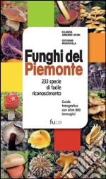 Funghi del Piemonte. 233 specie di facile riconoscimento