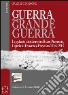 Guerra alla grande guerra. La galassia dissidente tra basso Piemonte, Liguria di ponente e Provenza 1914-1918 libro