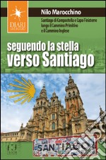 Seguendo la stella verso Santiago. Santiago di Compostella e Capo Finisterre lungo il Cammino primitivo e il Cammino inglese