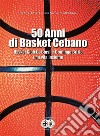 50 anni di basket cebano. Basket Club G. Borsi e Domingo Brizio una vita insieme libro