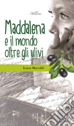 Maddalena ed il mondo oltre gli ulivi libro