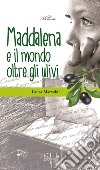 Maddalena ed il mondo oltre gli ulivi libro