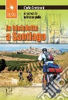 In bicicletta a Santiago. Rincorrendo la freccia gialla libro di Centanni Carlo