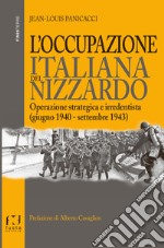 L'occupazione italiana del Nizzardo. Operazione strategica e irredentista (giugno 1940-settembre 1943) libro