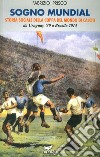 Sogno mundial. Storia sociale della coppa del mondo di calcio libro