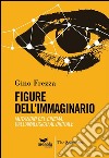 Figure dell'immaginario. Mutazioni del cinema. Dall'analogico al digitale libro