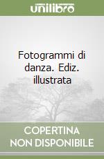 Fotogrammi di danza. Ediz. illustrata