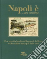 Napoli è... una cartolina. Una raccolta inedita della grande bellezza nelle antiche immagini della città. Ediz. illustrata