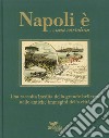 Napoli è... una cartolina. Una raccolta inedita della grande bellezza nelle antiche immagini della città. Ediz. illustrata libro