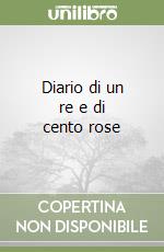 Diario di un re e di cento rose