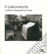 Il laboratorio. L'officina calcografica di Nola libro