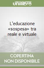 L'educazione «sospesa» tra reale e virtuale libro