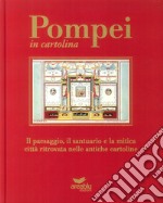 Pompei in cartolina. Il paesaggio, il santuario e la mitica città ritrovata nelle antiche cartoline. Ediz. italiana e inglese