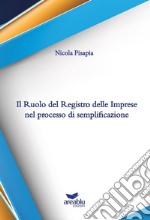 Il ruolo del Registro delle imprese nel processo di semplificazione libro