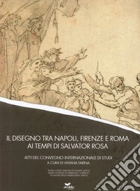 Il disegno tra Napoli, Firenze e Roma ai tempi di Salvator Rosa libro