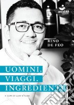 Uomini. Viaggi. Ingredienti libro