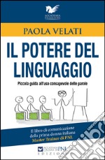 Il potere del linguaggio. Piccola guida all'uso consapevole delle parole libro