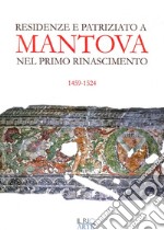 Residenze e patriziato a Mantova nel primo Rinascimento 1459-1524 libro