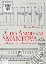 Aldo Andreani e Mantova. Un disegno per i palazzi comunali libro