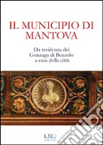 Il municipio di Mantova. Da residenza dei Gonzaga di Bozzolo a casa della c libro usato