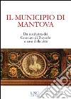 Il municipio di Mantova. Da residenza dei Gonzaga di Bozzolo a casa della città libro