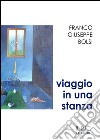 Viaggio in una stanza. Racconti e note libro