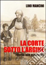 La corte sotto l'argine. Ritorno alle mie radici