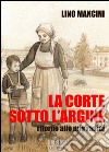 La corte sotto l'argine. Ritorno alle mie radici libro di Mancini Lino