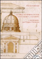 Un disegno ritrovato per Sant'Andrea a Mantova e una proposta per pompeo Pedemonte libro