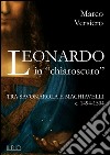 Leonardo in «chiaroscuro». Tra Savonarola e Machiavelli ca. 1494-1504 libro di Versiero Marco