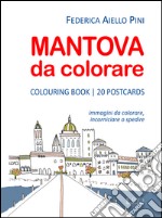 Mantova da colorare. Colouring book. 20 postcards. Immagini da colorare, incorniciare o spedire