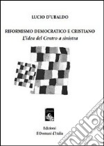 Riformismo democratico e cristiano. L'idea del centro a sinistra