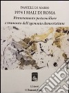 1974 i mali di Roma. Rinnovamento postconciliare e tramonto dell'egemonia democristiana libro