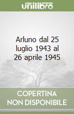 Arluno dal 25 luglio 1943 al 26 aprile 1945 libro