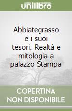 Abbiategrasso e i suoi tesori. Realtà e mitologia a palazzo Stampa