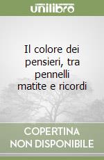 Il colore dei pensieri, tra pennelli matite e ricordi