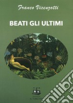 Beati gli ultimi libro