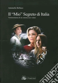 Il «mio» segreto di Italia. Testimonianza di un cinema non voluto libro