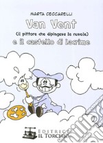 Van Vent (Il Pittore che dipingeva le nuvole) e il castello di lacrime libro