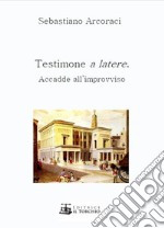 Testimone a latere. Accadde all'improvviso libro