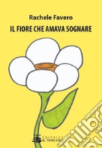 Il fiore che amava sognare libro