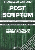 Post scriptum. Tutta la verità sulla post verità libro