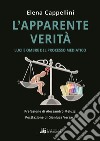 L'apparente verità. Luci e ombre del linguaggio mediatico libro di Cappellini Elena